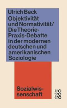 Paperback Objektivität Und Normativität: Die Theorie-Praxis-Debatte in Der Modernen Deutschen Und Amerikanischen Soziologie [German] Book