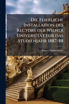 Paperback Die Feierliche Installation des Rectors der Wiener Universität fÃ1/4r das Studienjahr 1887/88 [German] Book