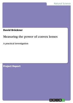 Paperback Measuring the power of convex lenses: A practical investigation Book