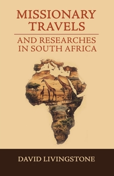 Missionary Travels and Researches in South Africa; Including a Sketch of Sixteen Years' Residence in the Interior of Africa, and a Journey from the Cape of Good Hope to Loanda on the West Coast; Thenc
