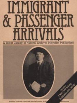 Paperback Immigrants and Passenger Arrivals a Select Catalog of National Archives Microfilm Publications Book