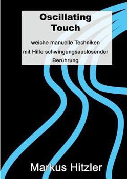 Paperback Oscillating Touch: Weiche manuelle Techniken mit Hilfe von schwingungsauslösender Berührung [German] Book