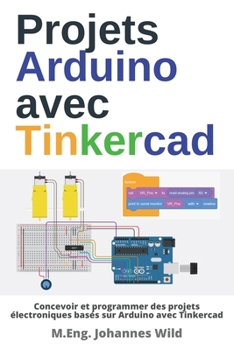 Projets Arduino avec Tinkercad: Concevoir et programmer des projets électroniques basés sur Arduino avec Tinkercad