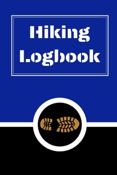 Hiking Logbook: Hiking Journal With Prompts To Write In, Trail Log Book, Hiker's Journal, Hiking Journal, Hiking Log Book, Hiking Gifts, 6" x 9" Travel Size
