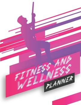 Paperback Fitness And Wellness Planner: Fitness Planner Featuring Meal And Workout Tracker, Exercise Plan, Weekly Self Care Tracker And More Book