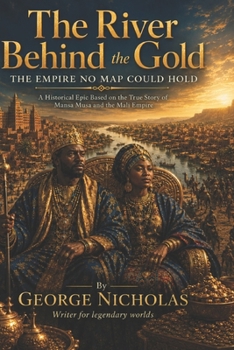 The River Behind the Gold: The Empire No Map Could Hold