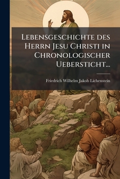 Paperback Lebensgeschichte des Herrn Jesu Christi in Chronologischer Uebersticht... [German] Book
