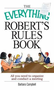 Paperback The Everything Robert's Rules Book: All You Need to Organize and Conduct a Meeting Book
