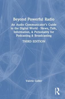 Hardcover Beyond Powerful Radio: An Audio Communicator's Guide to the Digital World - News, Talk, Information, & Personality for Podcasting & Broadcast Book