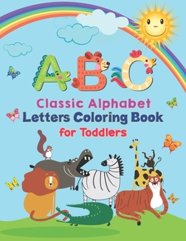 ABC - Classic Alphabet Letters Coloring Book For Toddlers: Alphabet Coloring Book for Kids, Toddlers and Ages 3-5, Ages 4-8, An Activity Book for ... the English Alphabet Letters from A to Z