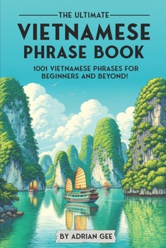Paperback The Ultimate Vietnamese Phrase Book: 1001 Vietnamese Phrases for Beginners and Beyond! Book