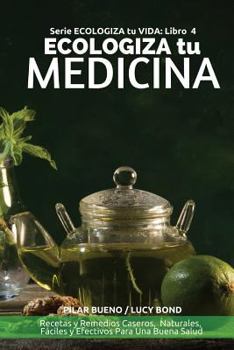 Paperback ECOLOGIZA tu MEDICINA: Recetas y Remedios Caseros, Naturales, Fáciles y Efectivos Para Una Buena Salud [Spanish] Book