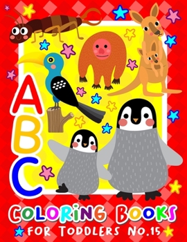 ABC Coloring Books for Toddlers No.15: abc pre k workbook, KIDS 2-4, abc book, abc kids, abc preschool workbook, Alphabet coloring books, Coloring ... books for toddlers (ABC Animal Coloring Book)