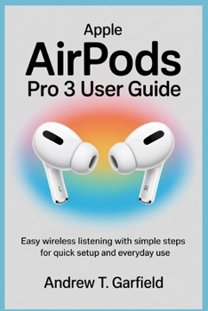 Paperback Apple Airpods Pro 3 User Guide: Easy Wireless Listening with Simple Steps for Quick Setup and Everyday Use Book