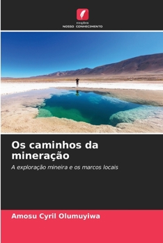 Os caminhos da mineração: A exploração mineira e os marcos locais