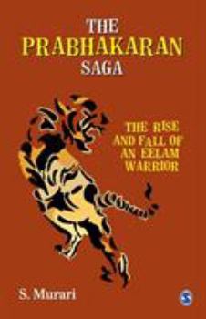 Paperback The Prabhakaran Saga: The Rise and Fall of an Eelam Warrior Book
