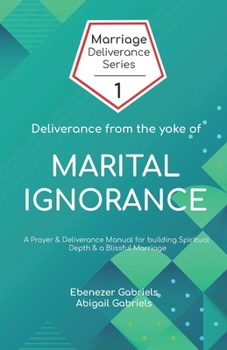 Paperback Deliverance from the Yoke of Marital Ignorance: Prayer and Deliverance Manual Book