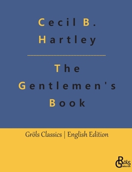 Paperback The Gentlemen's Book: The Gentlemen's Book of Etiquette and Manual of Politeness: A Complete Guide Book