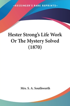 Paperback Hester Strong's Life Work Or The Mystery Solved (1870) Book