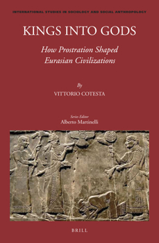 Hardcover Kings Into Gods: How Prostration Shaped Eurasian Civilizations Book