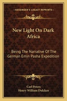 Paperback New Light On Dark Africa: Being The Narrative Of The German Emin Pasha Expedition Book