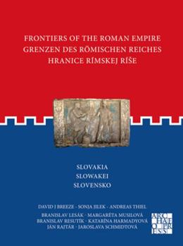 Paperback Frontiers of the Roman Empire: Slovakia: Grenzen Des Romischen Reiches: Slowakei / Hranice Rimskej Rise: Slovensko [Slovak] Book