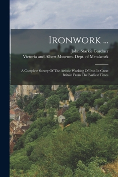 Paperback Ironwork ...: A Complete Survey Of The Artistic Working Of Iron In Great Britain From The Earliest Times Book