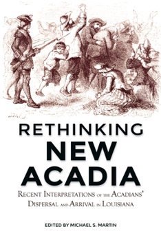 Paperback Rethinking New Acadia: Recent Interpretations on the Acadians' Dispersal and Arrival in Louisiana Book