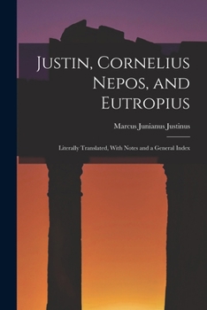 Paperback Justin, Cornelius Nepos, and Eutropius: Literally Translated, With Notes and a General Index Book