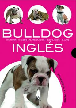 Paperback Bulldog Inglés: Historia, Higiene, Alimentación, Educación y Salud (Mi mascota: el perro/ My Pet: Dog) (Spanish Edition) [Spanish] Book
