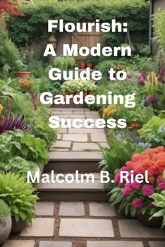 Flourish: A Modern Guide to Gardening Success