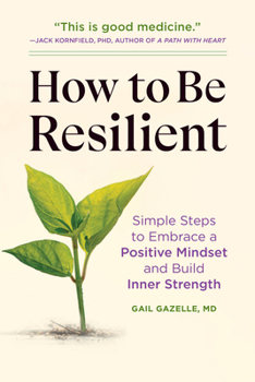 Paperback How to Be Resilient: Simple Steps to Embrace a Positive Mindset and Build Inner Strength Book