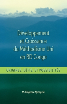 Paperback Développement et Croissance du Methodisme Uni en RD Congo: Origines, Défis, et Possibilitiés [French] Book