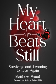 Paperback My Heart Beats Still: Surviving and Learning to Live Again Book