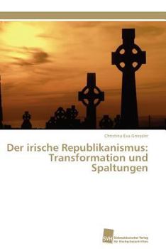 Paperback Der irische Republikanismus: Transformation und Spaltungen [German] Book