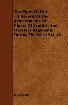 The pipes of war: a record of the achievements of pipers of Scottish and overseas regiments during the war, 1914-18