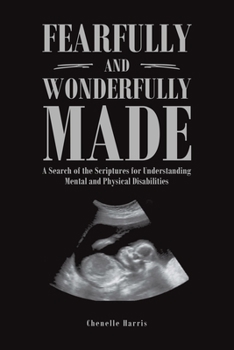 Paperback Fearfully and Wonderfully Made: A Search of the Scriptures for Understanding Mental and Physical Disabilities Book