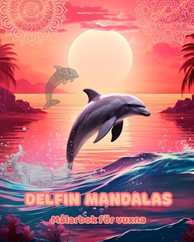 Paperback Delfin Mandalas Målarbok för vuxna Anti-stress-mönster som uppmuntrar till kreativitet: Mystiska bilder av delfiner för att lindra stress och balanser [Swedish] Book