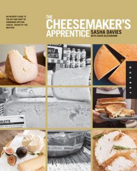 Paperback The Cheesemaker's Apprentice: An Insider's Guide to the Art and Craft of Homemade Artisan Cheese, Taught by the Masters Book