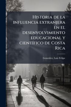 Historia de la influencia extranjera en el desenvolvimiento educacional y científico de Costa Rica