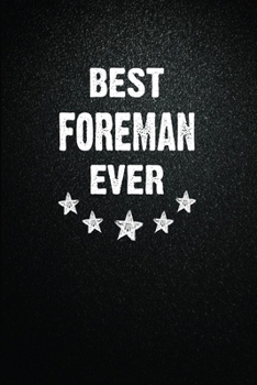 Best Foreman Ever: 6"x9" Inch- 100 Pages Blank Lined Journal Notebook Appreciation Gift. Paperback. Birthday or Christmas Gift For Foreman.100 Pages ... Writing Daily Routine, Journal and Hand Note