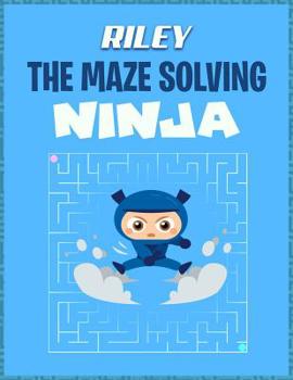 Paperback Riley the Maze Solving Ninja: The Maze Puzzle Book Activity Notebook Book
