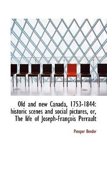 Paperback Old and New Canada, 1753-1844: Historic Scenes and Social Pictures, Or, the Life of Joseph-Fran?ois Book