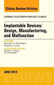 Hardcover Implantable Devices: Design, Manufacturing, and Malfunction, an Issue of Cardiac Electrophysiology Clinics: Volume 6-2 Book