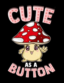 Cute As a Button: Cute Mushroom Pun Blank Sketchbook to Draw and Paint (110 Empty Pages, 8.5" x 11")