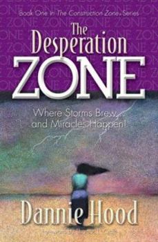 Paperback The Desperation Zone: Where Storms Brew...and Miracles Happen! (The Construction ZoneSeries) Book