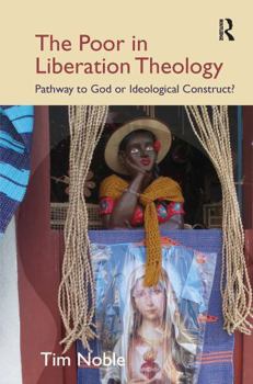 Paperback The Poor in Liberation Theology: Pathway to God or Ideological Construct? Book