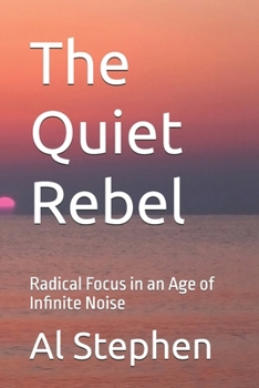 Paperback The Quiet Rebel: Radical Focus in an Age of Infinite Noise Book