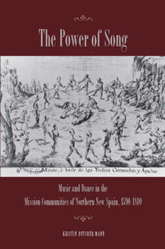 Hardcover The Power of Song: Music and Dance in the Mission Communities of Northern New Spain, 1590-1810 Book