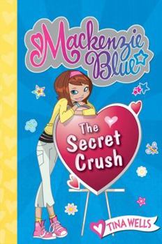 The Secret Crush - Book #2 of the Mackenzie Blue